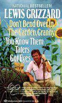 Don't Bend over in the Garden, Granny, You Know Them Taters Got Eyes