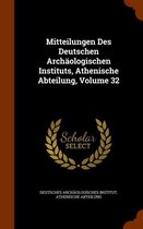 Mitteilungen Des Deutschen Archaologischen Instituts, Athenische Abteilung, Volume 32