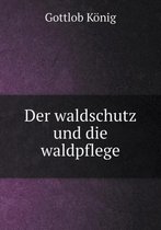 Der waldschutz und die waldpflege