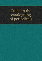 Guide to the cataloguing of periodicals