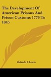 The Development of American Prisons and Prison Customs 1776 to 1845