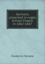 Sermons preached in rugby School Chapel in 1862-1867