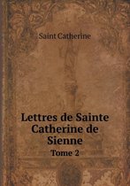 Lettres de Sainte Catherine de Sienne Tome 2