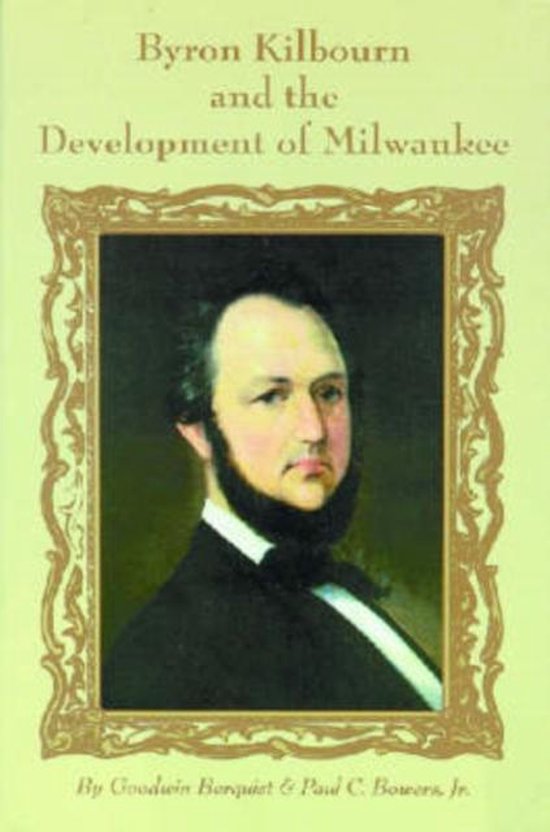 Byron Kilbourn And The Development Of Milwaukee - cover