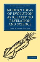 Cambridge Library Collection - Science and Religion- Modern Ideas of Evolution as Related to Revelation and Science