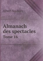 Almanach des spectacles Tome 16