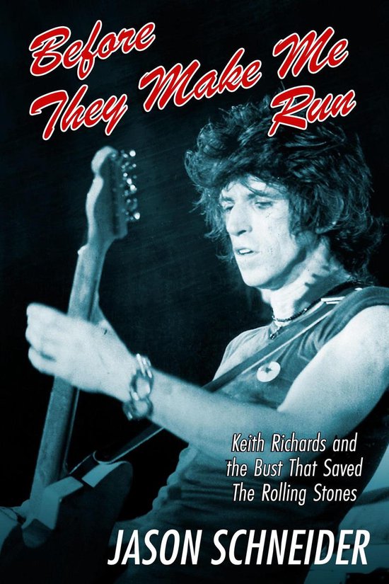 Before They Make Me Run: Keith Richards and the Bust That Sa ... - cover