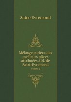 Melange curieux des meilleurs pieces attribuees a M. de Saint-Evremond Tome 2