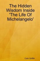 The Hidden Wisdom Inside 'the Life of Michelangelo'
