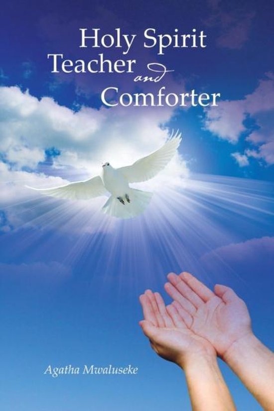 Holy Spirit Teacher and Comforter 9781493144273 Agatha Mwaluseke