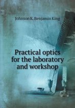 Practical optics for the laboratory and workshop