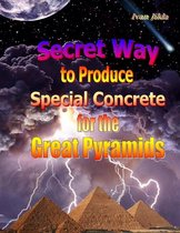 Secret Way to Produce Special Concrete for the Great Pyramids