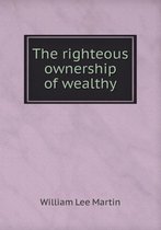 The righteous ownership of wealthy