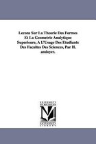 Lecons Sur La Theorie Des Formes Et La Geometrie Analytique Superieure, A L'Usage Des Etudiants Des Facultes Des Sciences, Par H. Andoyer.