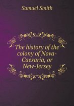 The history of the colony of Nova-Caesaria, or New-Jersey