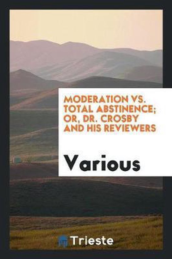 Moderation vs. Total Abstinence; Or, Dr. Crosby and His Reviewers