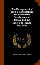 The Management of Men, a Handbook on the Systematic Development of Morale and the Control of Human Behavior