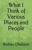 What I Think of Various Places and People