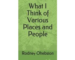 What I Think of Various Places and People