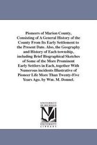 Pioneers of Marion County, Consisting of a General History of the County from Its Early Settlement to the Present Date. Also, the Geography and History of Each Township, Including