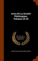 Actes de La Societe Philologique, Volumes 24-25
