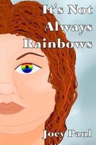 It's Not Always Rainbows