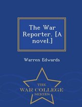 The War Reporter. [A Novel.] - War College Series
