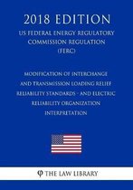 Modification of Interchange and Transmission Loading Relief Reliability Standards - And Electric Reliability Organization Interpretation (Us Federal Energy Regulatory Commission Regulation) (