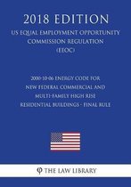 2000-10-06 Energy Code for New Federal Commercial and Multi-Family High Rise Residential Buildings - Final Rule (Us Energy Efficiency and Renewable Energy Office Regulation) (Eere) (2018 Edit