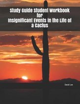 Study Guide Student Workbook for Insignificant Events in the Life of a Cactus
