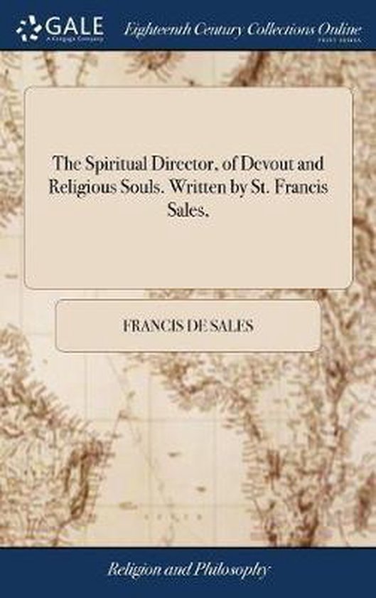 The Spiritual Director, of Devout and Religious Souls. Written by St. Francis Sales,