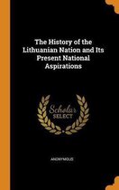 The History of the Lithuanian Nation and Its Present National Aspirations