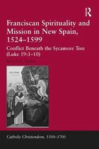Catholic Christendom, 1300-1700 - Franciscan Spirituality and Mission in New Spain, 1524-1599