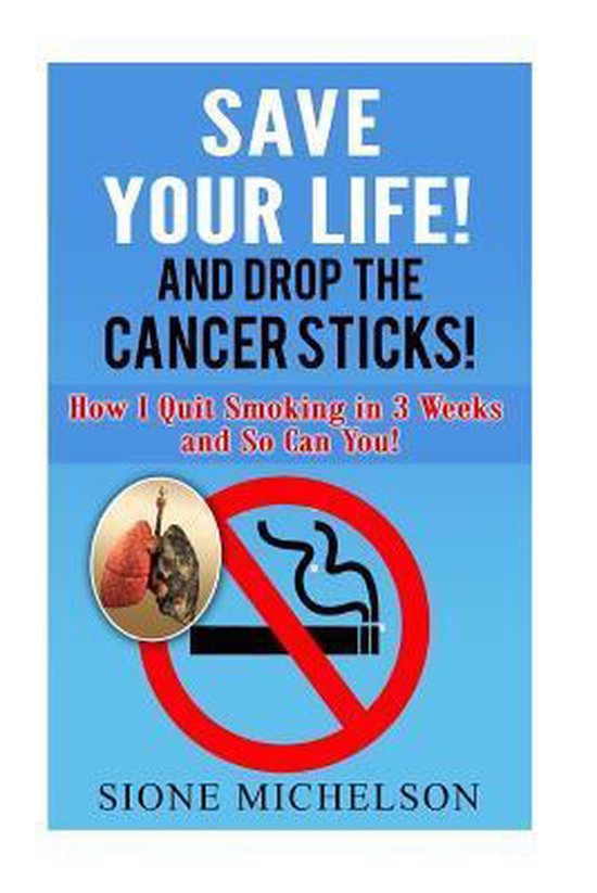 Save Your Life and Drop the Cancer Sticks! - cover