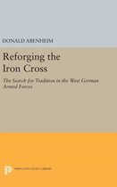 Reforging the Iron Cross - The Search for Tradition in the West German Armed Forces