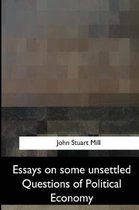 Essays on Some Unsettled Questions of Political Economy