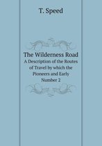 The Wilderness Road A Description of the Routes of Travel by which the Pioneers and Early. Number 2