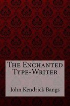 The Enchanted Type-Writer John Kendrick Bangs