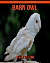 Barn Owl! Learn about Barn Owl and Enjoy Colorful Pictures