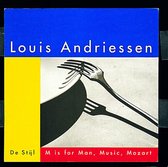Andriessen: De Stijl, M is for Man Music Mozart / De Leeuw