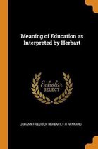Meaning of Education as Interpreted by Herbart