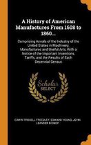 A History of American Manufactures from 1608 to 1860...