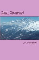 Travel?.. Your Money Will Return.. Your Time Won?t?.