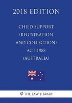 Child Support (Registration and Collection) ACT 1988 (Australia) (2018 Edition)