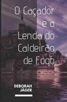 O Ca ador E a Lenda Do Caldeir o de Fogo