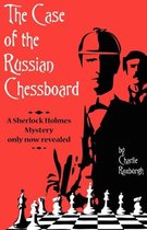 The Case of the Russian Chessboard A Sherlock Holmes Mystery Only Now Revealed