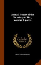 Annual Report of the Secretary of War, Volume 2, Part 4