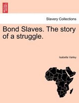 Bond Slaves. the Story of a Struggle.