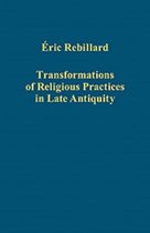 Transformations Of Religious Practices In Late Antiquity