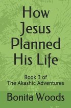 How Jesus Planned His Life